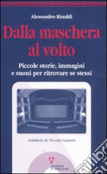 Dalla maschera al volto. Piccole storie, immagini e suoni per ritrovare se stessi libro di Rinaldi Alessandro