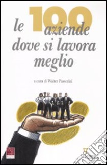 Le Cento aziende dove si lavora meglio libro di Passerini W. (cur.)