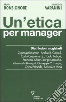 Un'etica per manager libro di Bonsignore B. (cur.); Varanini F. (cur.)