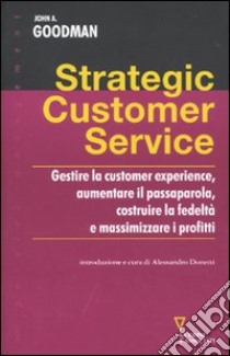 Strategic costomer service libro di Goodman John A.; Donetti A. (cur.)