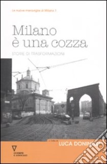 Milano è una cozza. Storie di trasformazioni libro di Doninelli L. (cur.)