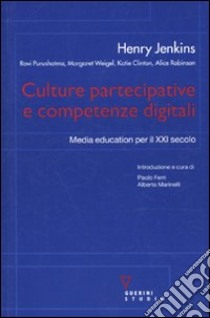 Culture partecipative e competenze digitali. Media education per il XXI secolo libro di Jenkins Henry; Ferri P. (cur.); Marinelli A. (cur.)