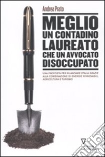 Meglio un contadino laureato che un avvocato disoccupato libro di Prato Andrea