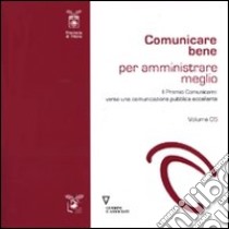 Comunicare bene per amministrare meglio. Vol. 5: Il Premio Comunicami: verso una comunicazione eccellente libro di De Vivo A. (cur.)