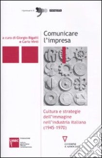 Comunicare l'impresa libro di Bigatti G. (cur.); Vinti C. (cur.)