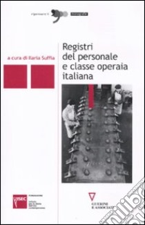 Registri del personale e classe operaia italiana libro di Suffia I. (cur.)