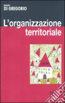 L'Organizzazione territoriale libro di Di Gregorio Renato