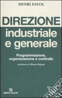 Direzione industriale e generale. Programmazione, organizzazione e controllo libro di Fayol Henri