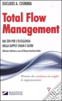 Total flow management. Kaizen per l'eccellenza nella supply chain e oltre libro di Coimbra Euclides A.; Kaizen Institute Italia (cur.)