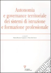 Autonomia e governance territoriale dei sistemi d'istruzione e formazione professionale libro di Capuano M. R. (cur.); Fusco M. (cur.)