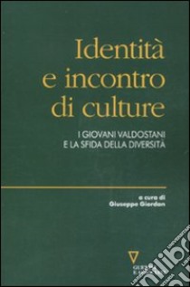 Identità e incontro di culture. I giovani valdostani e la sfida della diversità libro di Giordan G. (cur.)