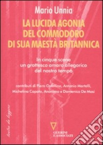 La lucida agonia del commodoro di sua maestà britannica libro di Unnia Mario