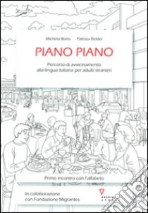 Piano piano. Percorso di avvicinamento alla lingua italiana per adulti stranieri libro di Borio Michela; Rickler Patrizia