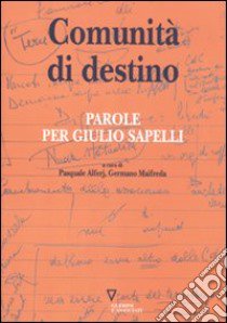 Comunità di destino. Parole per Giulio Sapelli libro di Alferj Pasquale; Maifreda Germano