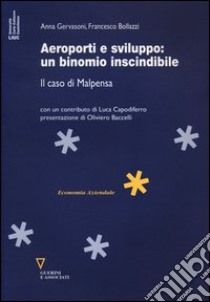 Aeroporti e sviluppo. Il caso di Malpensa libro di Gervasoni Anna; Bollazzi Francesco