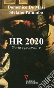 HR 2020. Storia e prospettive libro di De Masi Domenico; Palumbo Stefano