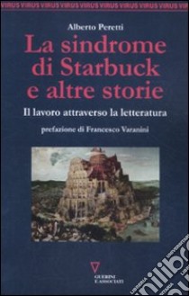 La sindrome di Starbuck e altre storie. Il lavoro attraverso la letteratura libro di Peretti Alberto