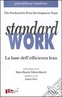 Standard work. La base dell'efficienza lean libro di Bianchi M. (cur.); Bianchi F. (cur.)