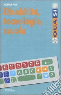 Disabilità, tecnologie, scuola libro di Pieri Michelle