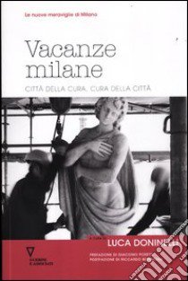 Vacanze milane. Città della cura, cura della città libro di Doninelli L. (cur.)