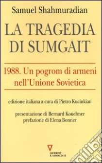 La tragedia di Sumgait. 1988. Un pogrom di armeni nell'Unione Sovietica libro di Shahmuradian Samuel; Kuciukian P. (cur.)