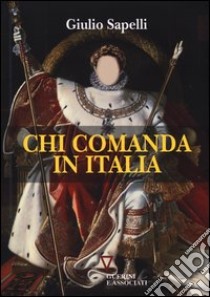 Chi comanda in Italia libro di Sapelli Giulio