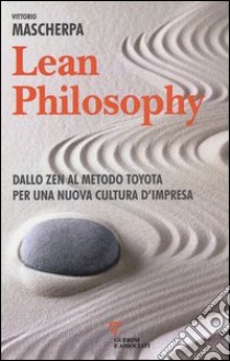 Lean philosophy. Dallo zen al metodo Toyota per una nuova cultura d'impresa libro di Mascherpa Vittorio