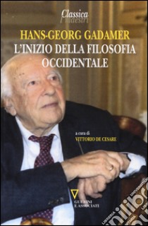 L'inizio della filosofia occidentale libro di Gadamer Hans Georg; De Cesare V. (cur.)