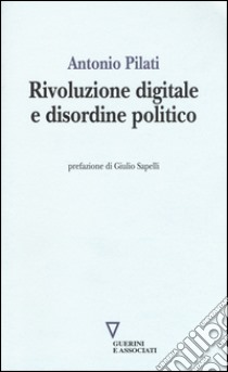 Rivoluzione digitale e disordine politico libro di Pilati Antonio