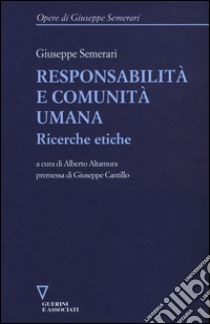 Responsabilità e comunità umana. Ricerche etiche libro di Semerari Giuseppe; Altamura A. (cur.)