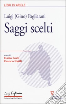 Saggi scelti libro di Pagliarani Luigi; Forti D. (cur.); Natili F. (cur.)