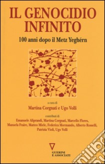 Il genocidio infinito. 100 anni dopo il Metz Yeghérn libro di Corgnati M. (cur.); Volli U. (cur.)