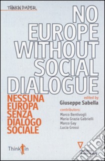 No Europe without social dialogue-Nessuna Europa senza dialogo sociale. Ediz. bilingue libro di Sabella G. (cur.)