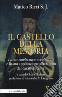 Il castello della memoria. La mnemotecnica occidentale e la sua applicazione allo studio dei caratteri cinesi libro di Ricci Matteo; Piccinini C. (cur.)