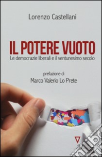 Il potere vuoto. Le democrazie liberali e il ventunesimo secolo libro di Castellani Lorenzo