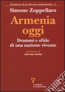 Armenia oggi. Drammi e sfide di una nazione vivente libro di Zoppellaro Simone