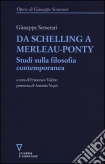 Da Schelling a Merleau-Ponty. Studi sulla filosofia contemporanea libro di Semerari Giuseppe; Valerio F. (cur.)