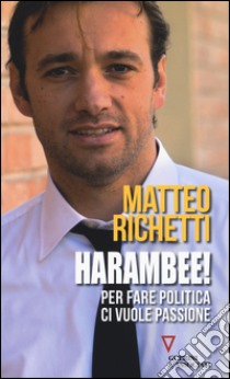 Harambee! Per fare politica ci vuole passione libro di Richetti Matteo