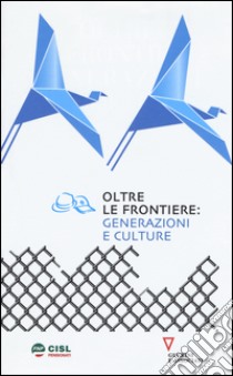 Oltre le frontiere: generazioni e culture libro di FNP CISL Pensionati (cur.)