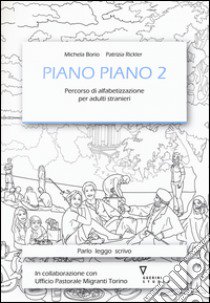 Piano piano. Percorso di alfabetizzazione per adulti stranieri. Vol. 2 libro di Borio Michela; Rickler Patrizia