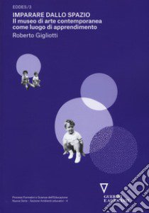 Imparare dallo spazio. Il museo di arte contemporanea come luogo di apprendimento. EDDES/3 libro di Gigliotti Roberto