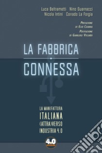 La fabbrica connessa. La manifattura italiana (attra)verso industria 4.0 libro di Beltrametti Luca; Guarnacci Nino; Intini Nicola