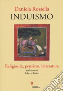 Induismo. Religiosità, pensiero, letteratura libro di Rossella Daniela