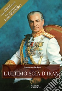 L'ultimo scià d'Iran libro di De Leo Francesco