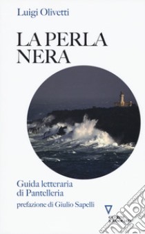 La perla nera. Guida letteraria di Pantelleria libro di Olivetti Luigi