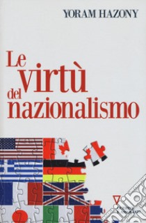 Le virtù del nazionalismo libro di Hazony Yoram