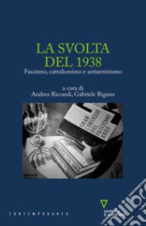 La svolta del 1938. Fascismo, cattolicesimo e antisemitismo libro di Riccardi A. (cur.); Rigano G. (cur.)