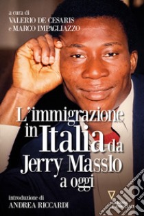 L'immigrazione in Italia da Jerry Masslo a oggi libro di Impagliazzo M. (cur.); De Cesaris V. (cur.)