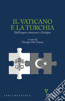 Il Vaticano e la Turchia. Dall'Impero ottomano a Erdo?an libro di Del Zanna G. (cur.)