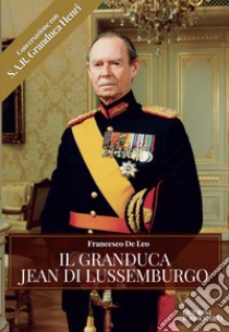 Il Granduca Jean di Lussemburgo libro di De Leo Francesco